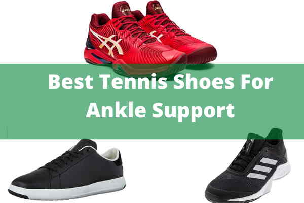 tennis shoes with good ankle support