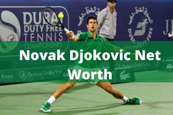 Novak Djokovic Net Worth FamilyGirlfriendMatches  Best Tennis Guru